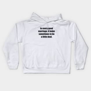 In every good marriage, it helps sometimes to be a little deaf Kids Hoodie